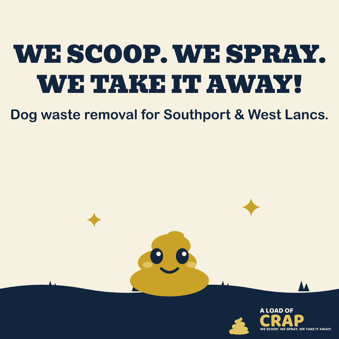 A Load of Crap social post: We scoop. We spray. We take it away! Dog waste removal for Southport and West Lancs.