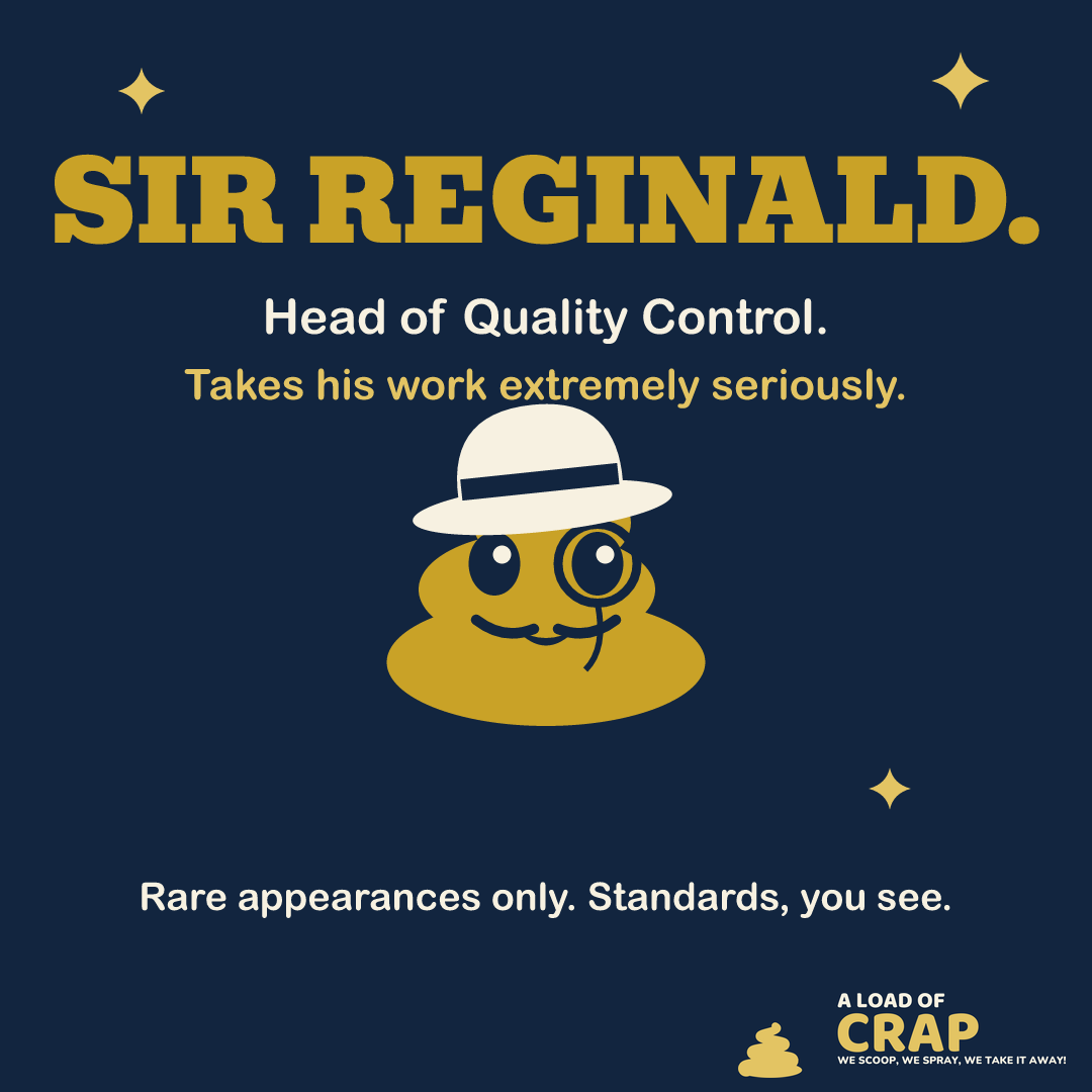 A Load of Crap social post: Sir Reginald, Head of Quality Control. Takes his work extremely seriously.